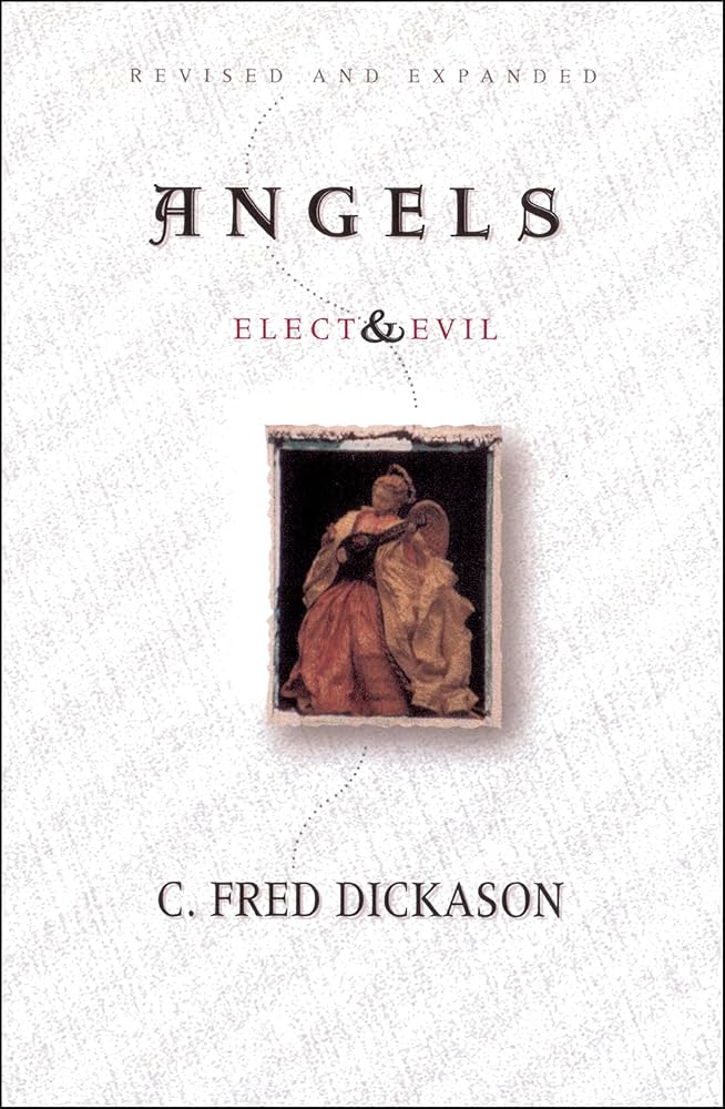 Angels Elect and Evil: Dickason, C Fred: 9780802407344